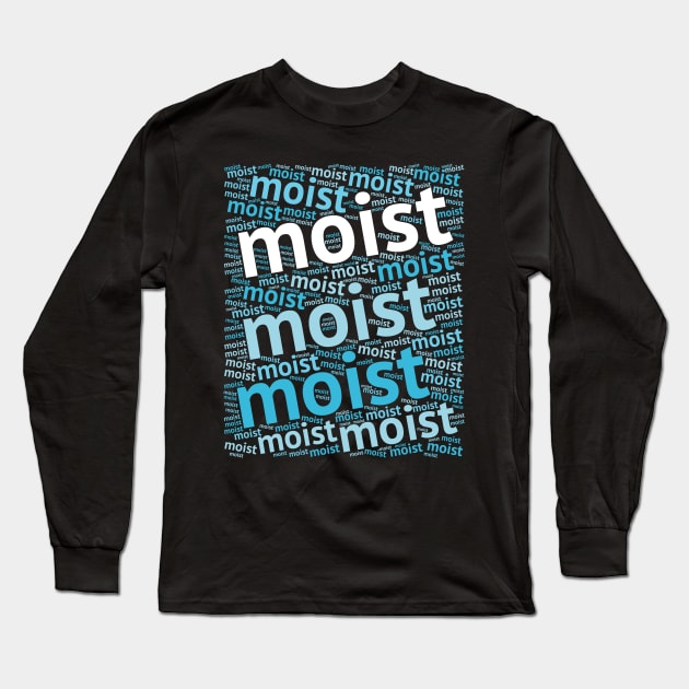 MOIST (Most Hated Word) Long Sleeve T-Shirt by fizzyllama